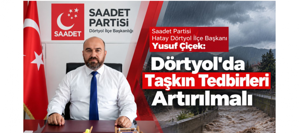 Başkan Yusuf Çiçek: Dörtyol'da Taşkın Tedbirleri Artırılmalı - GÜNDEM - İnternetin Ajansı