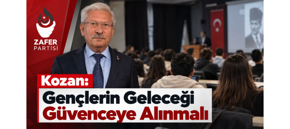 Kozan: Gençlerin Geleceği Güvenceye Alınmalı - GÜNDEM - İnternetin Ajansı